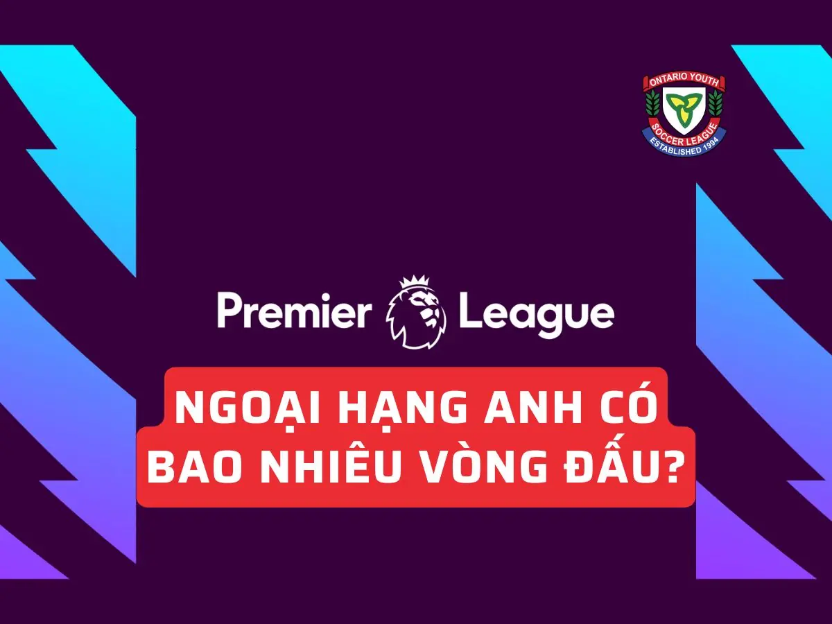Giải Ngoại Hạng Anh Có Bao Nhiêu Vòng Đấu?