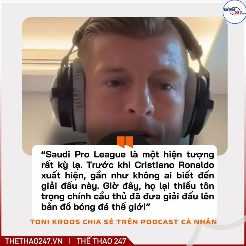 Toni Kroos: “Saudi Pro League sẽ vắng bóng nếu thiếu Ronaldo”